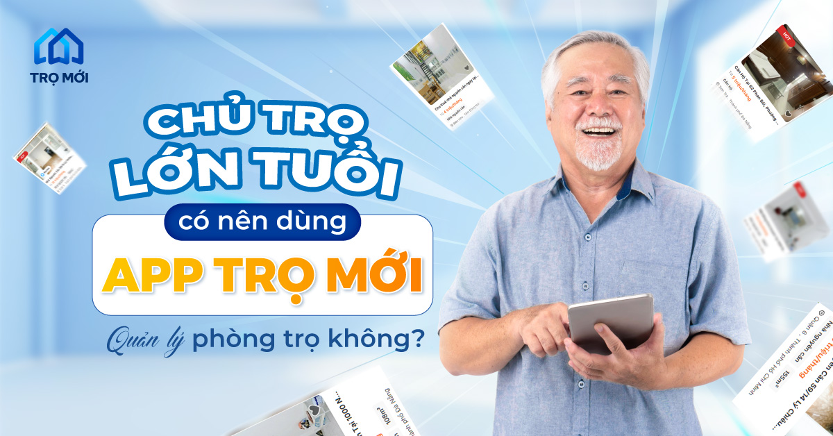 Chủ trọ lớn tuổi có nên dùng app Trọ Mới quản lý phòng trọ không?