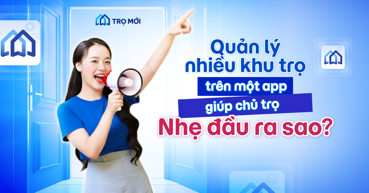 Quản lý nhiều khu trọ trên một app giúp chủ trọ nhẹ đầu ra sao?